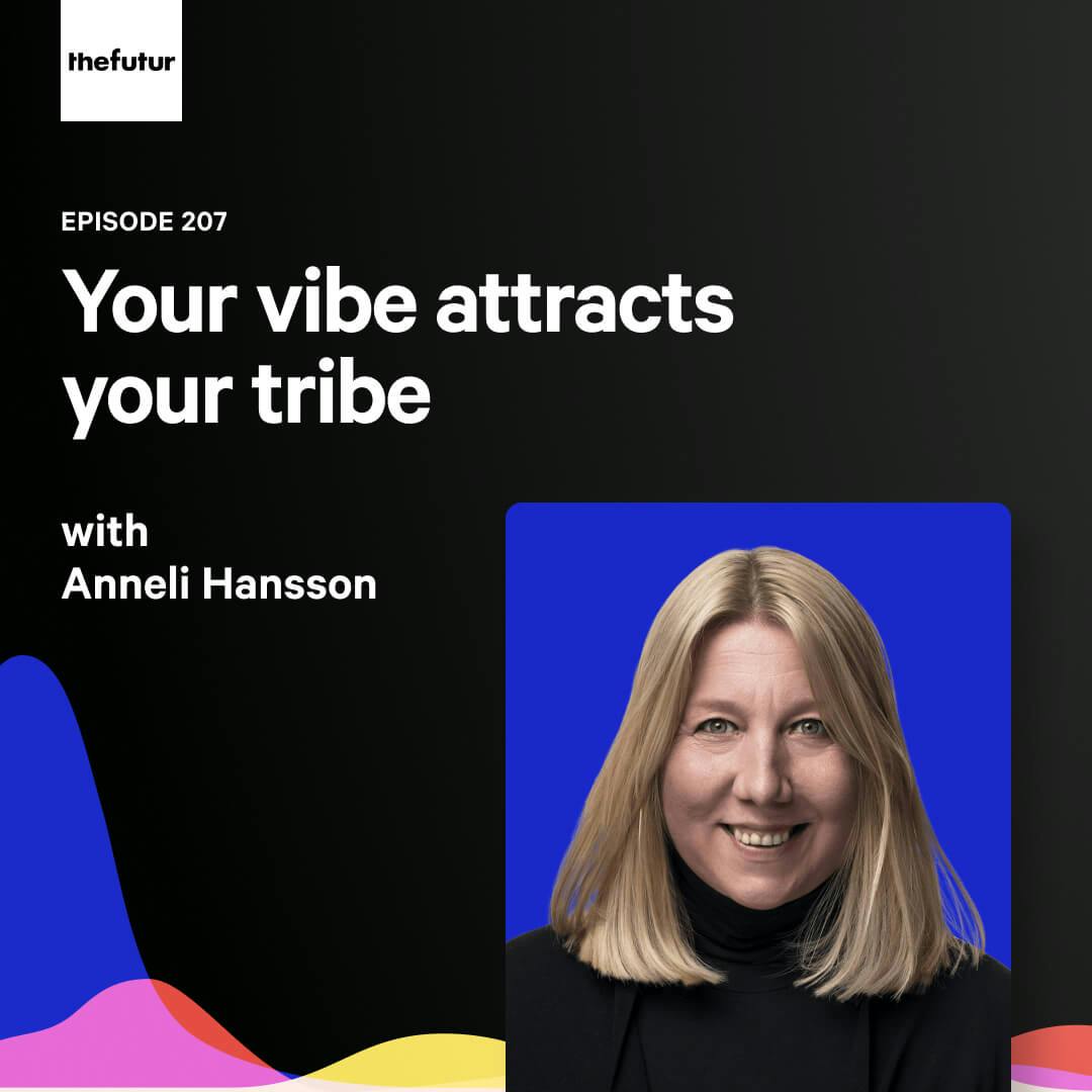 Your vibe attracts your tribe — with Anneli Hansson