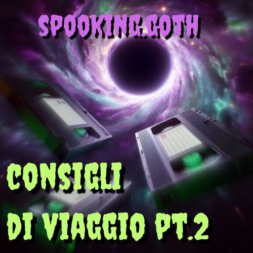 S1x04 - Consigli di Viaggio - Spooking.goth - pt.2 S1x04 - Consigli di Viaggio - Spooking.goth - pt.2