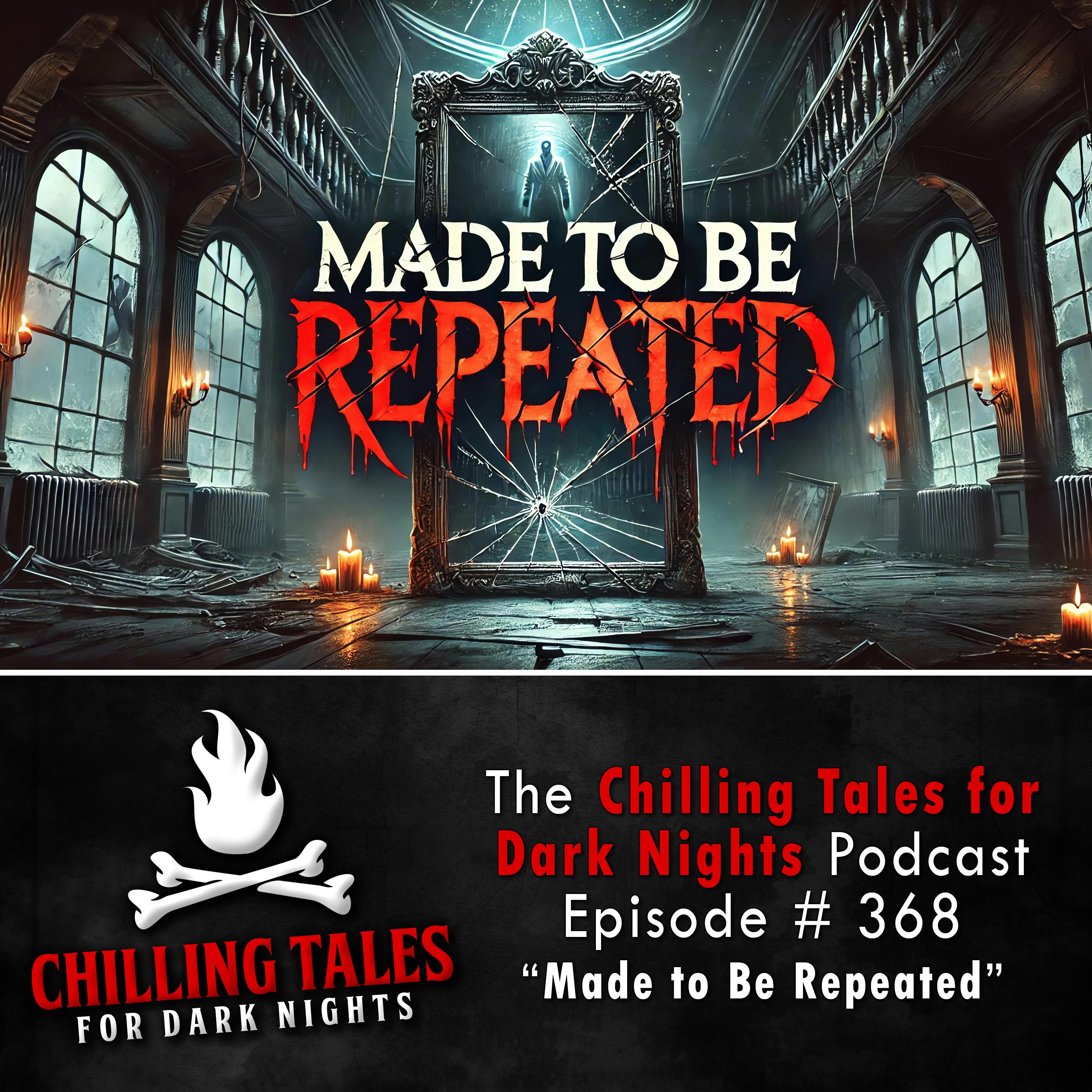 368: Made to Be Repeated - Chilling Tales for Dark Nights