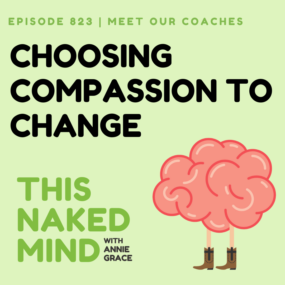 Choosing Compassion To Change | Meet The Coaches | E823
