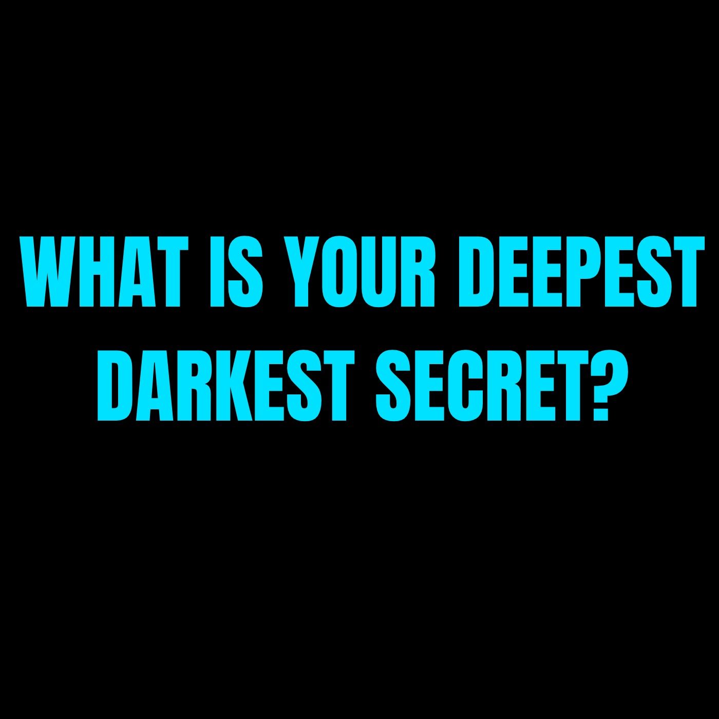 What is your Deepest Darkest Secret? episode artwork