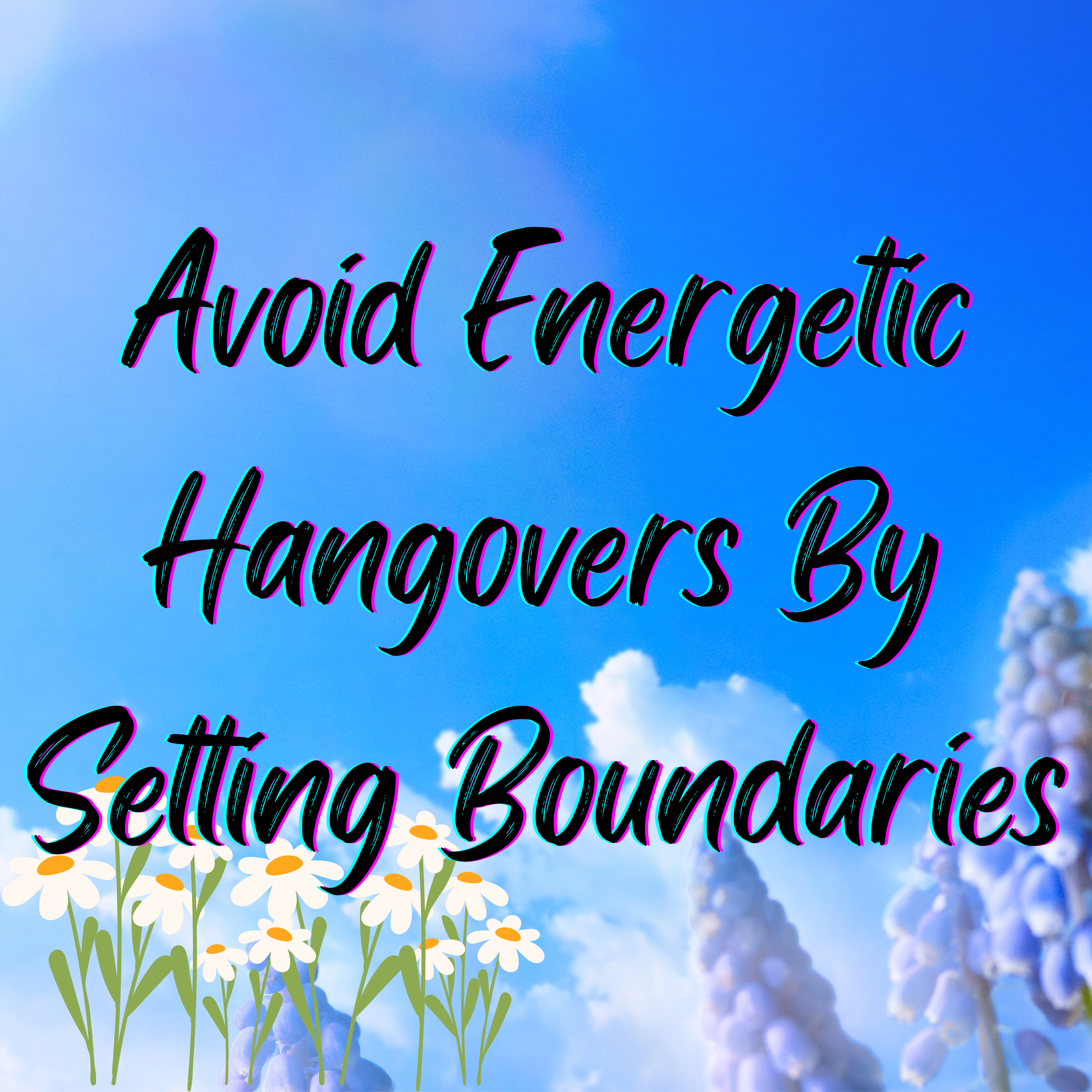 How to Avoid an Energetic Hangover: Set Boundaries