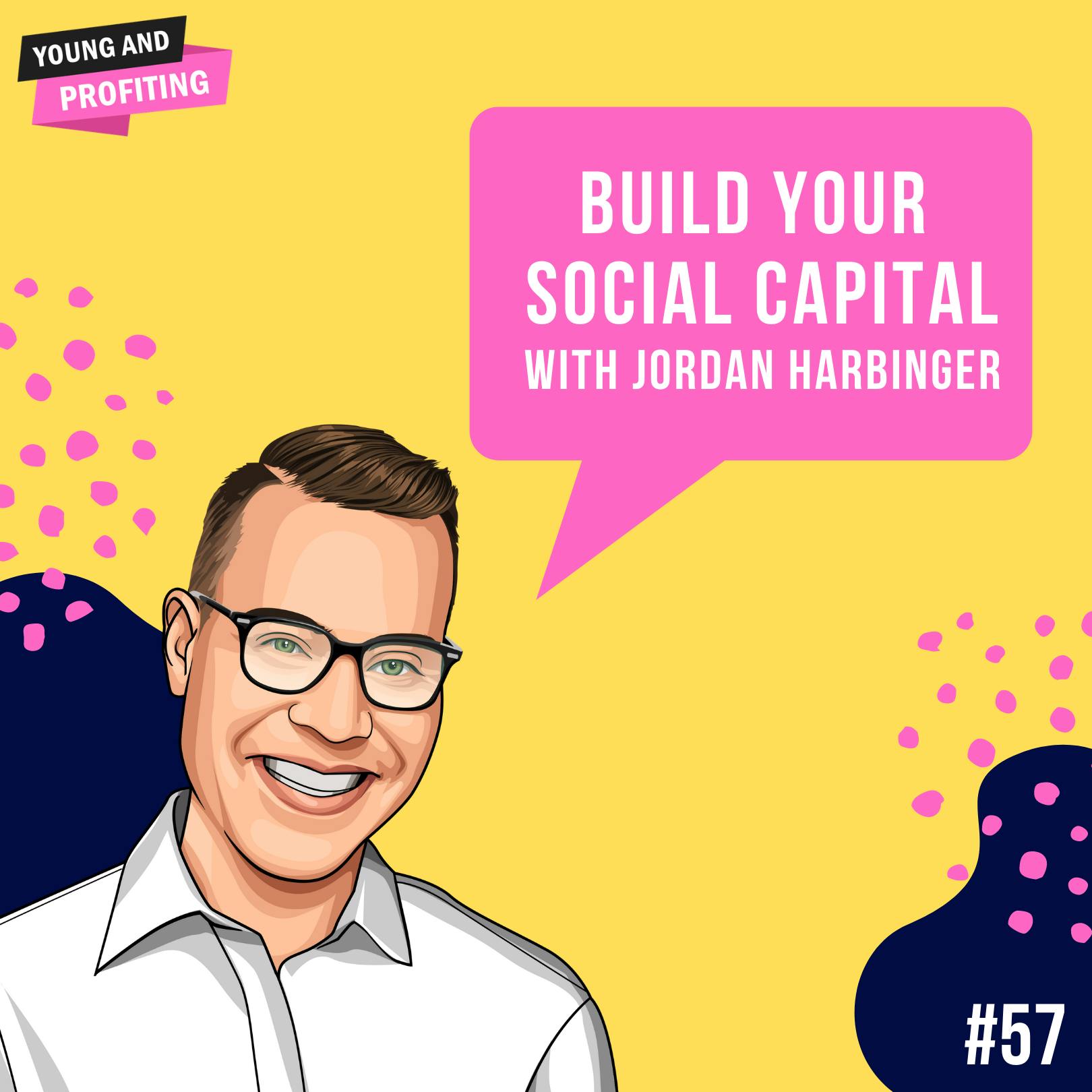 Jordan Harbinger: Build Your Social Capital | E57 by Hala Taha | YAP Media Network