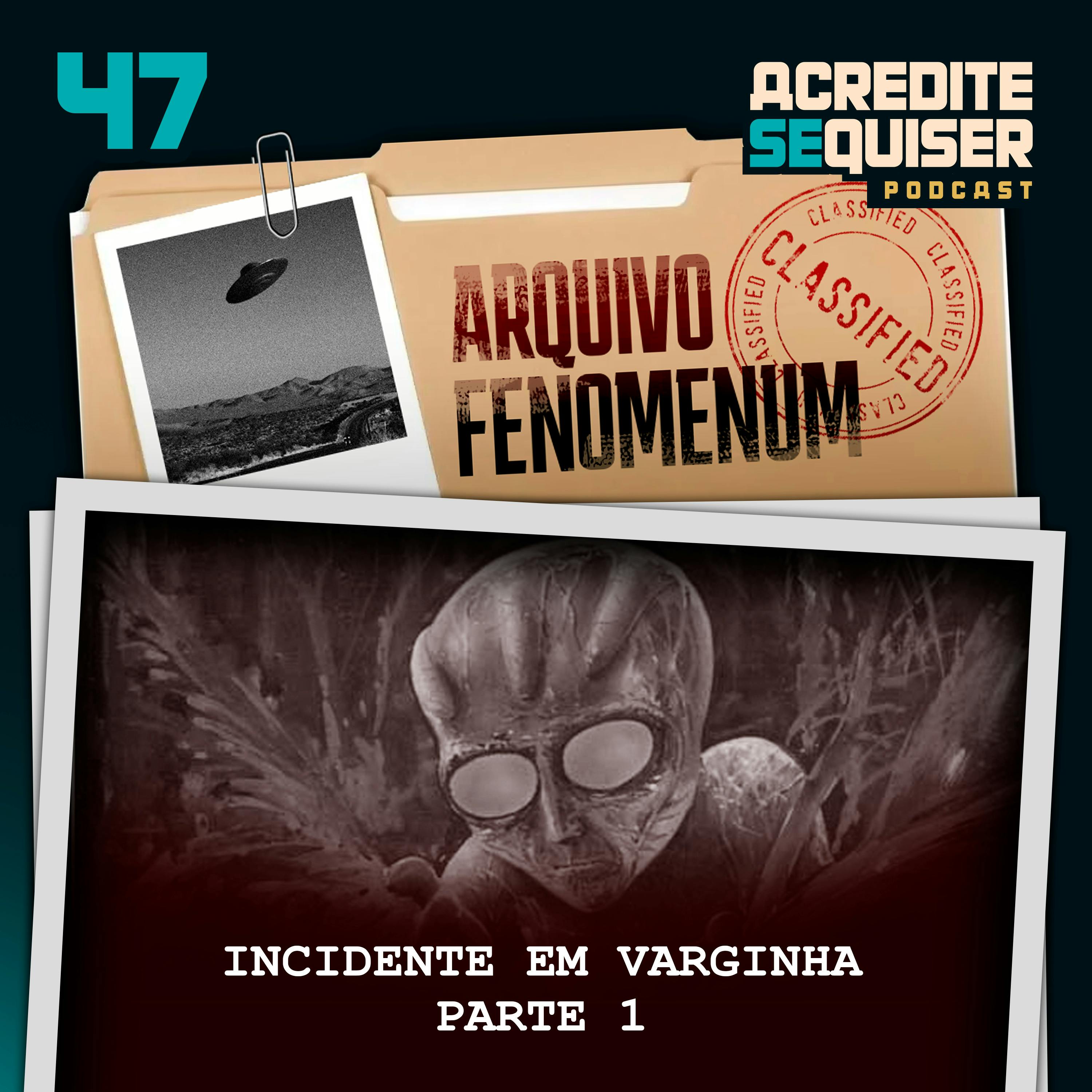 47 - Incidente em Varginha - Parte 1 47 - Incidente em Varginha - Parte 1