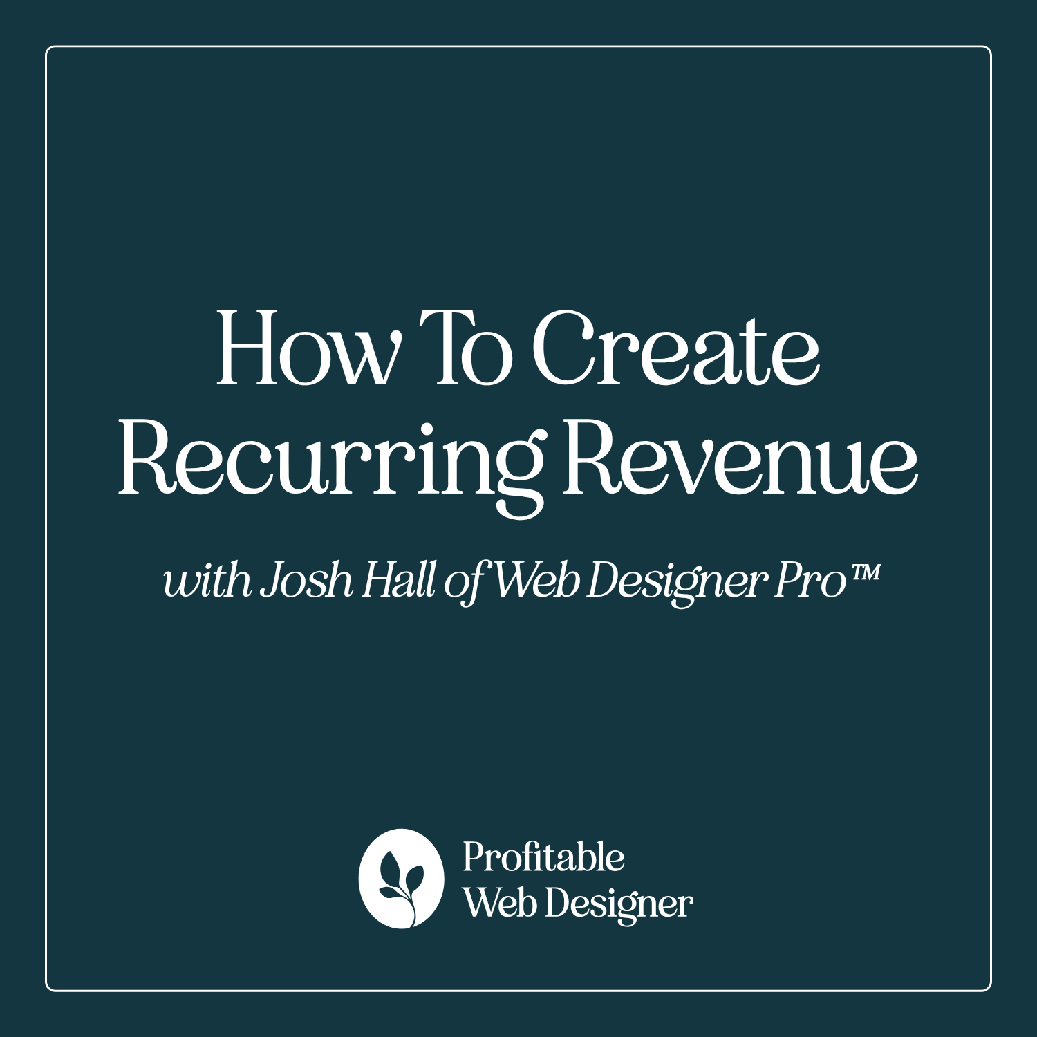 How to Create Recurring Revenue with Josh Hall of Web Designer Pro™ EP 126 episode artwork