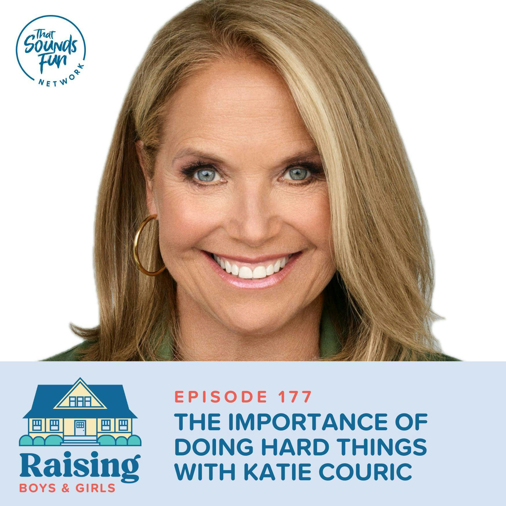 Episode 177: The Importance of Doing Hard Things with Katie Couric