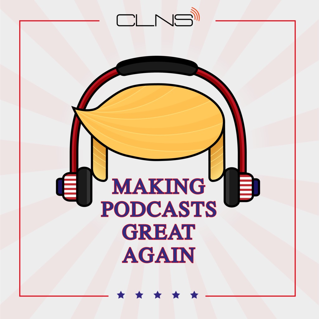 Making Podcasts Great Again