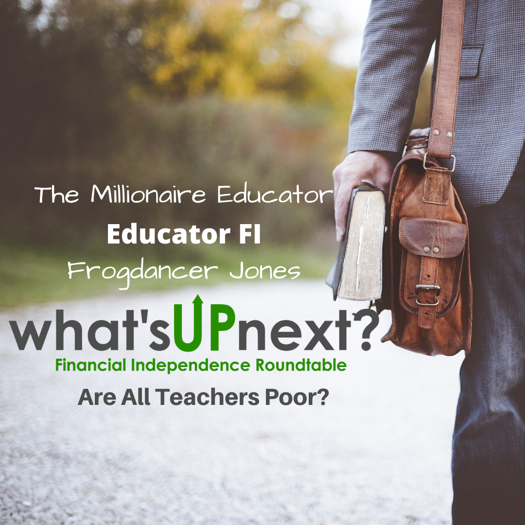 Are All Teachers? Poor w/ The Millionaire Educator, Frogdancer Jones, and Educator FI