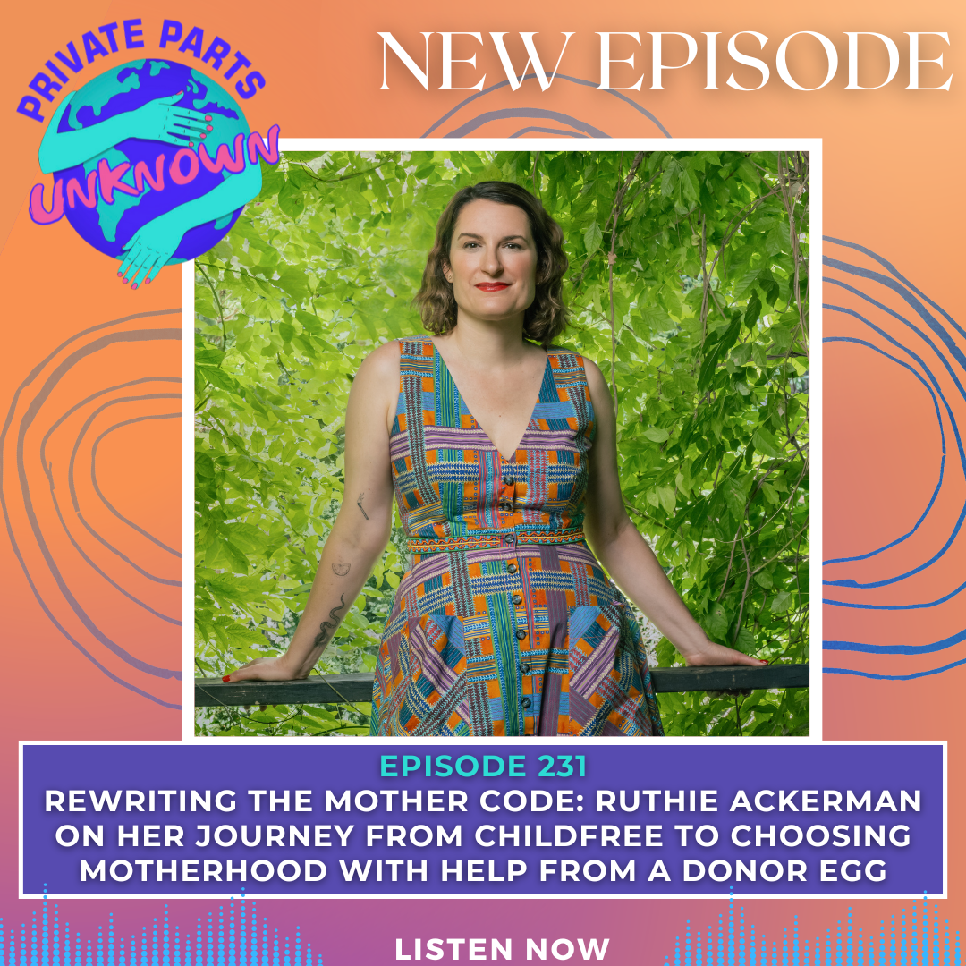 Rewriting the Mother Code: Ruthie Ackerman on Her Journey from Childfree to Choosing Motherhood with Help from a Donor Egg