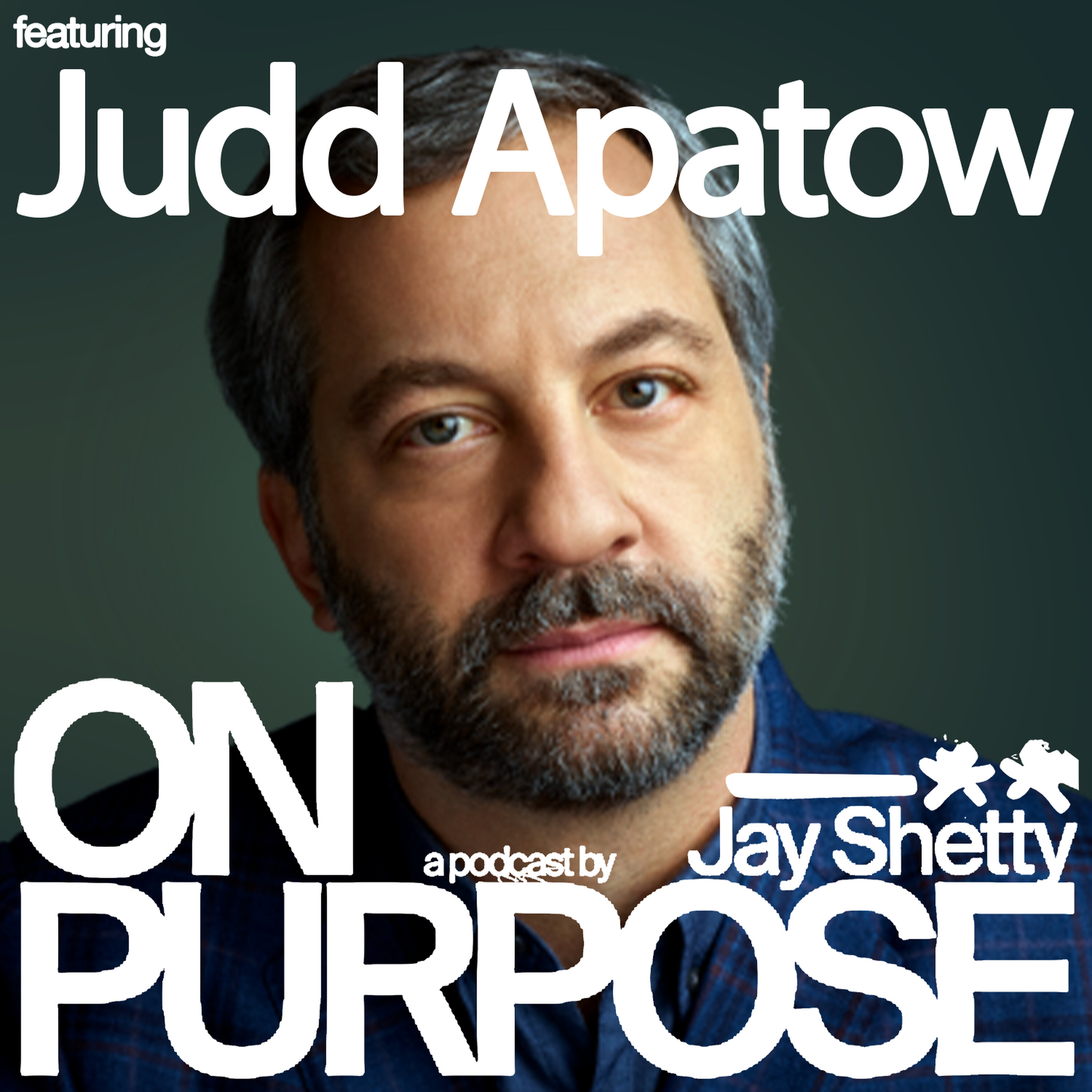 Cover art for the episode "Judd Apatow: Fear of Rejection Holding You Back? THIS Trick Will Silence the Inner Critic &amp; Help You Feel Confident to Create" from On Purpose with Jay Shetty