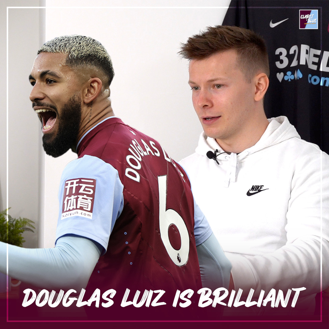 WHY ASTON VILLA SHOULD BUILD THEIR SIDE AROUND DOUGLAS LUIZ | Claret & Blue