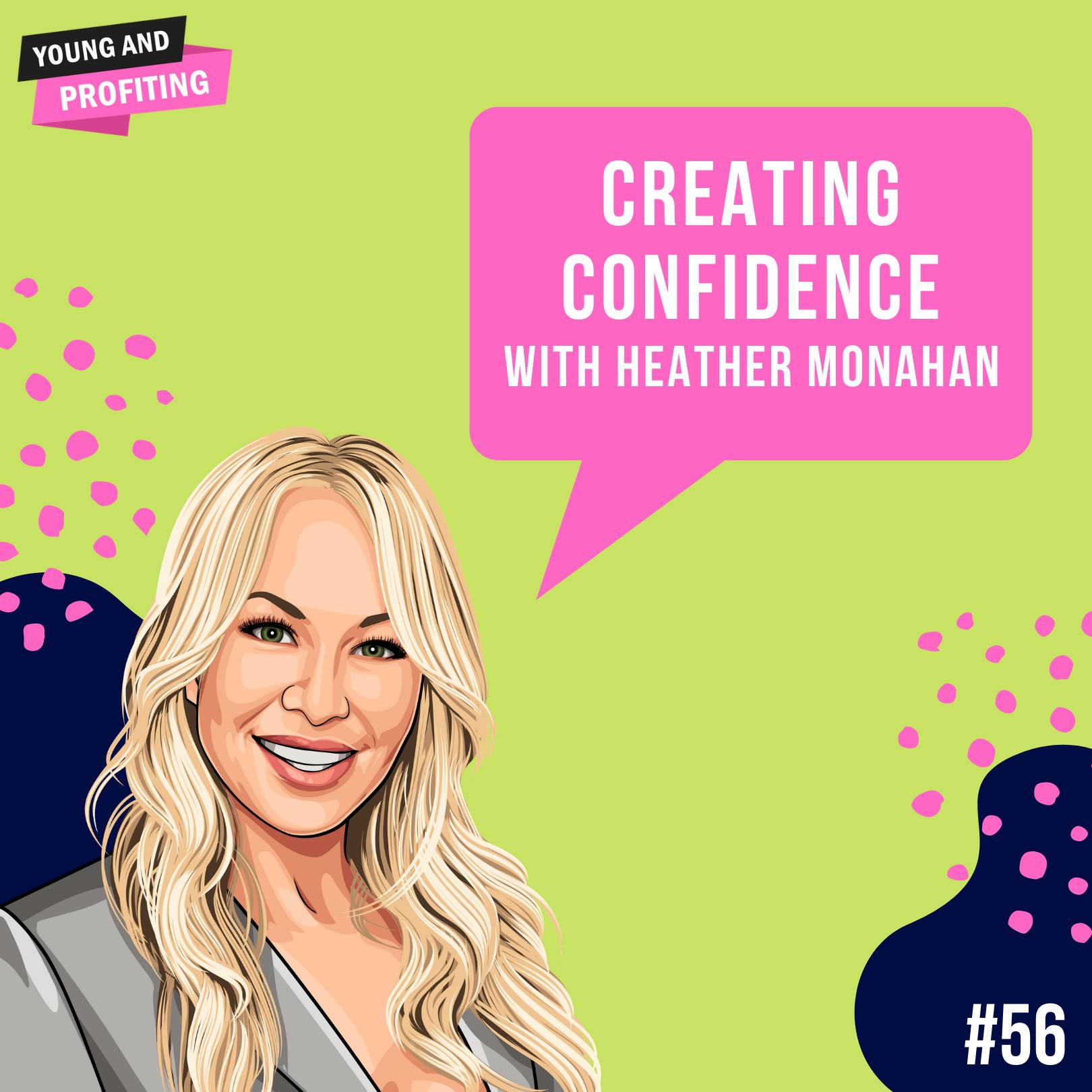 Heather Monahan: Creating Confidence | E56 by Hala Taha | YAP Media Network