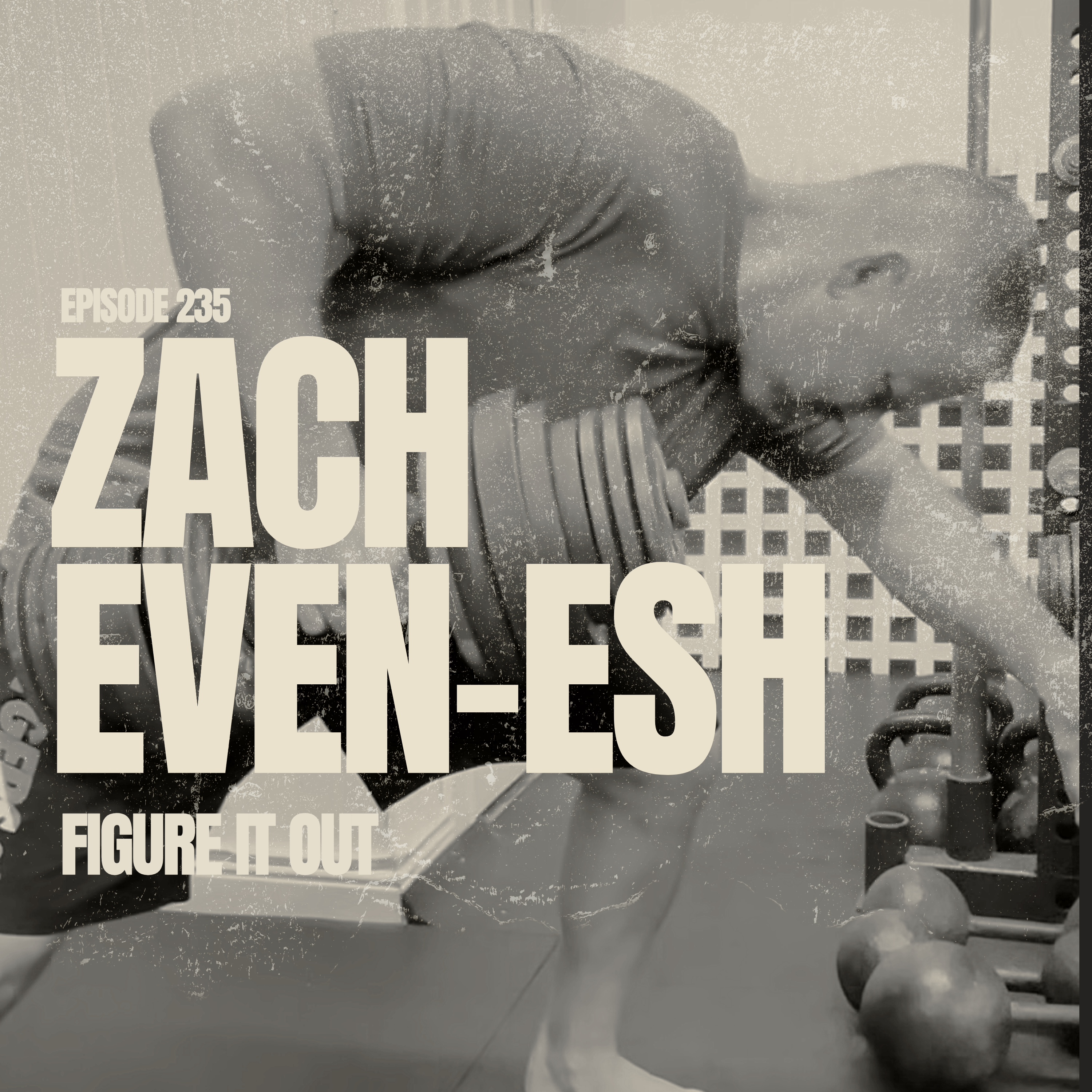 EP 235: ZACH EVEN-ESH | Figure it Out