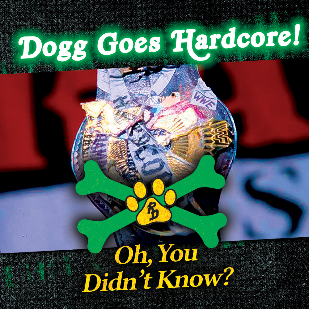 Dogg Goes Hardcore!
