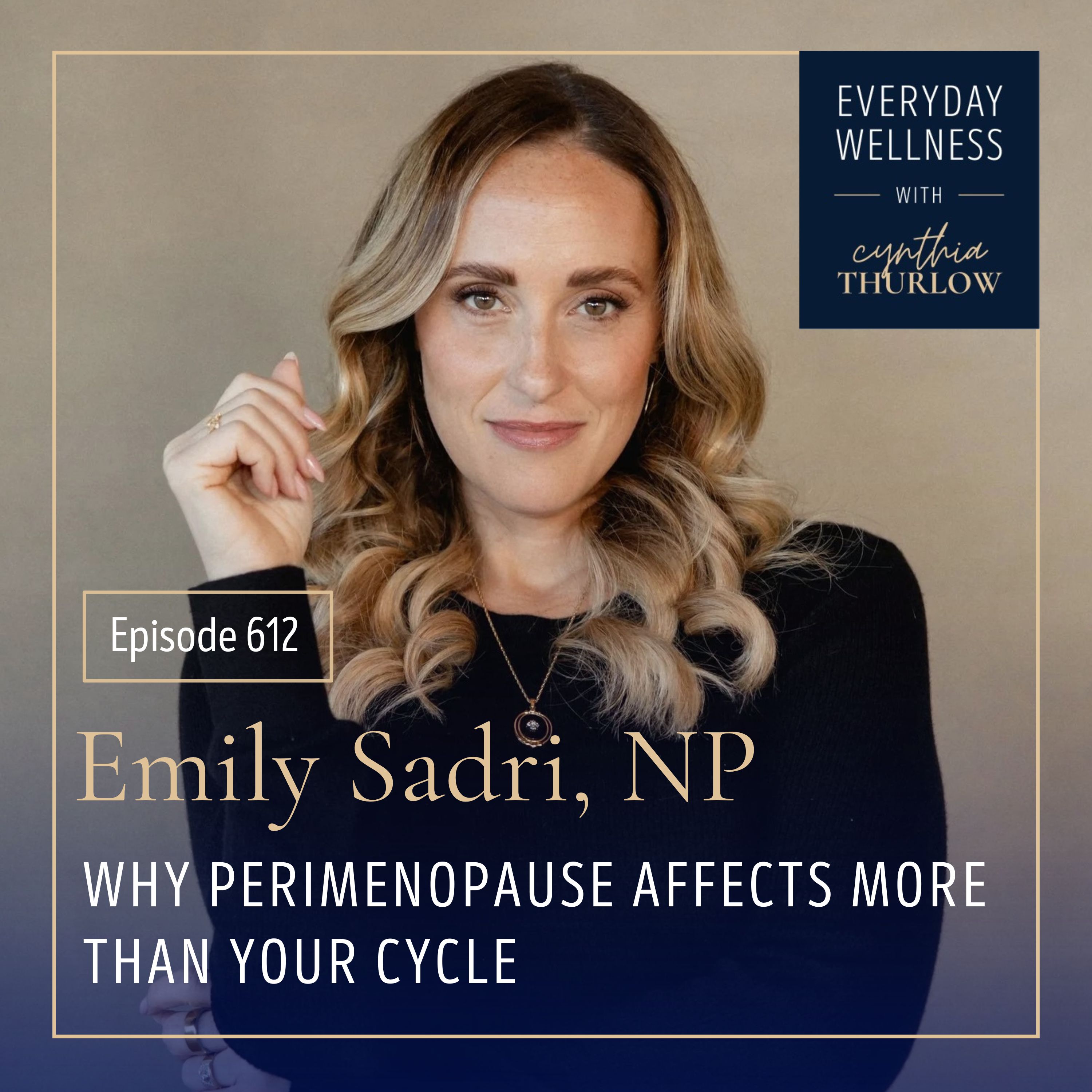 Ep. 612 Why Perimenopause Affects More Than Your Cycle with Emily Sadri, NP | Menopause, Perimenopause, Estrogen episode artwork