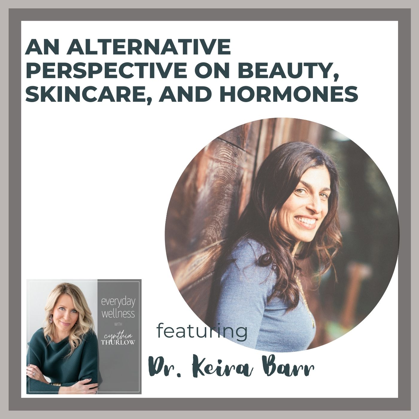 Ep. 207 An Alternative Perspective on Beauty, Skincare, and Hormones with Dr. Keira Barr