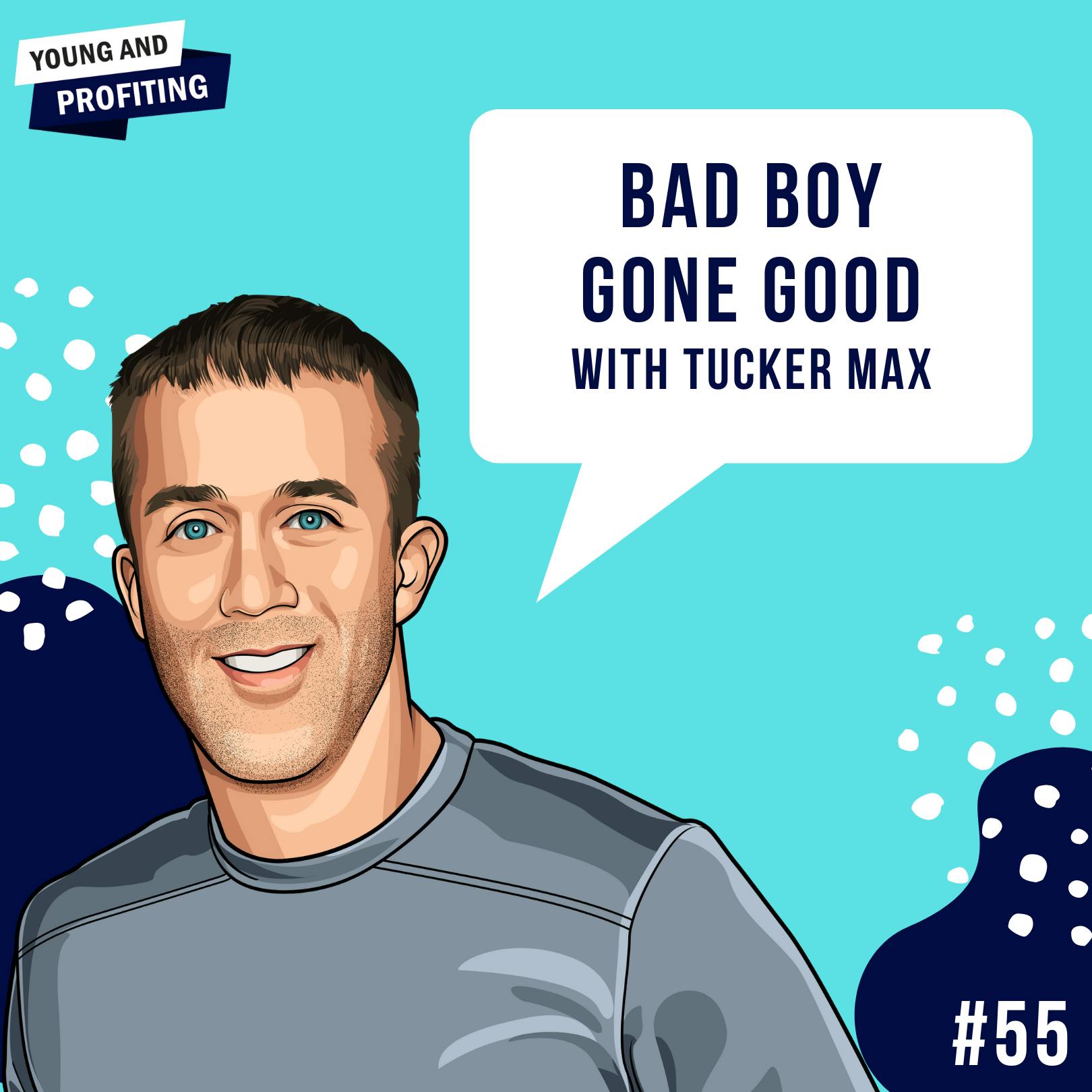 Tucker Max: Tales of a Bad Boy Gone Good | E55 by Hala Taha | YAP Media Network