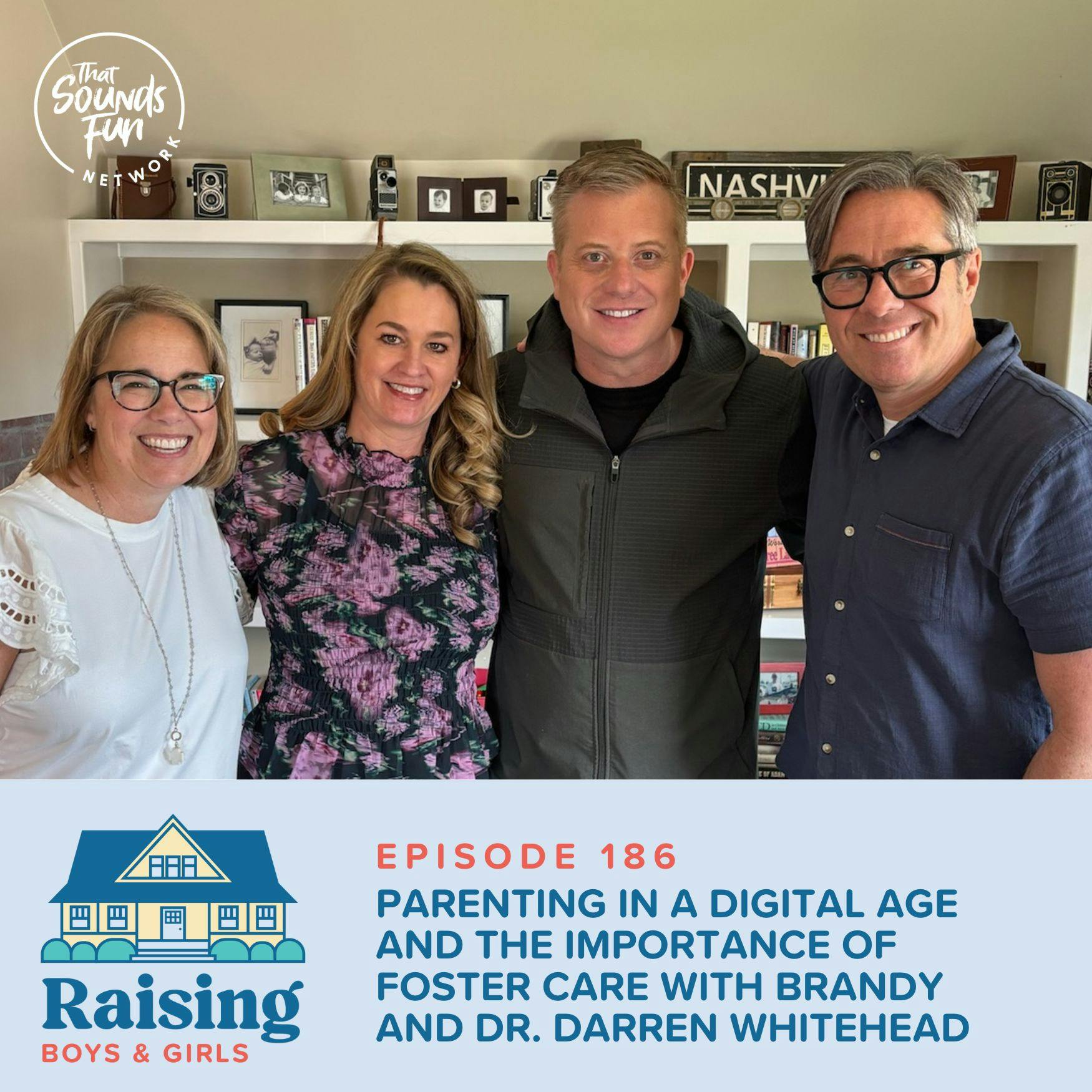 Episode 186: Parenting in a Digital Age and the Importance of Foster Care with Dr. Darren & Brandy Whitehead