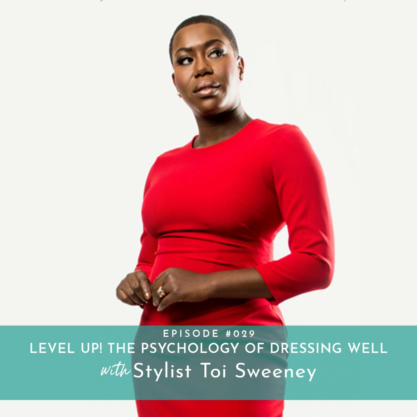 Level Up!  The Psychology of Dressing Well with Stylist Toi Sweeney