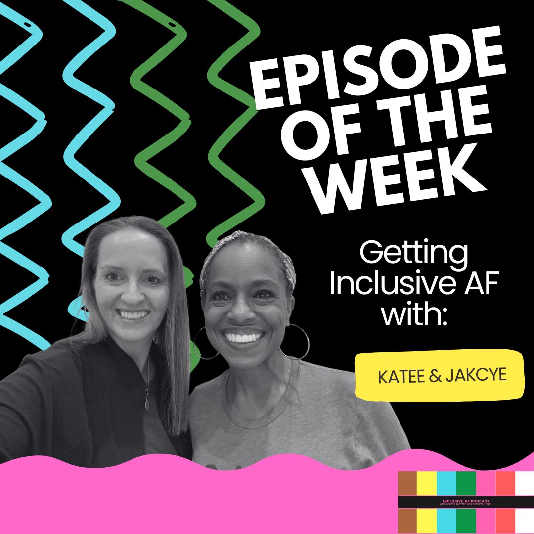 Getting Inclusive AF with Katee & Jackye