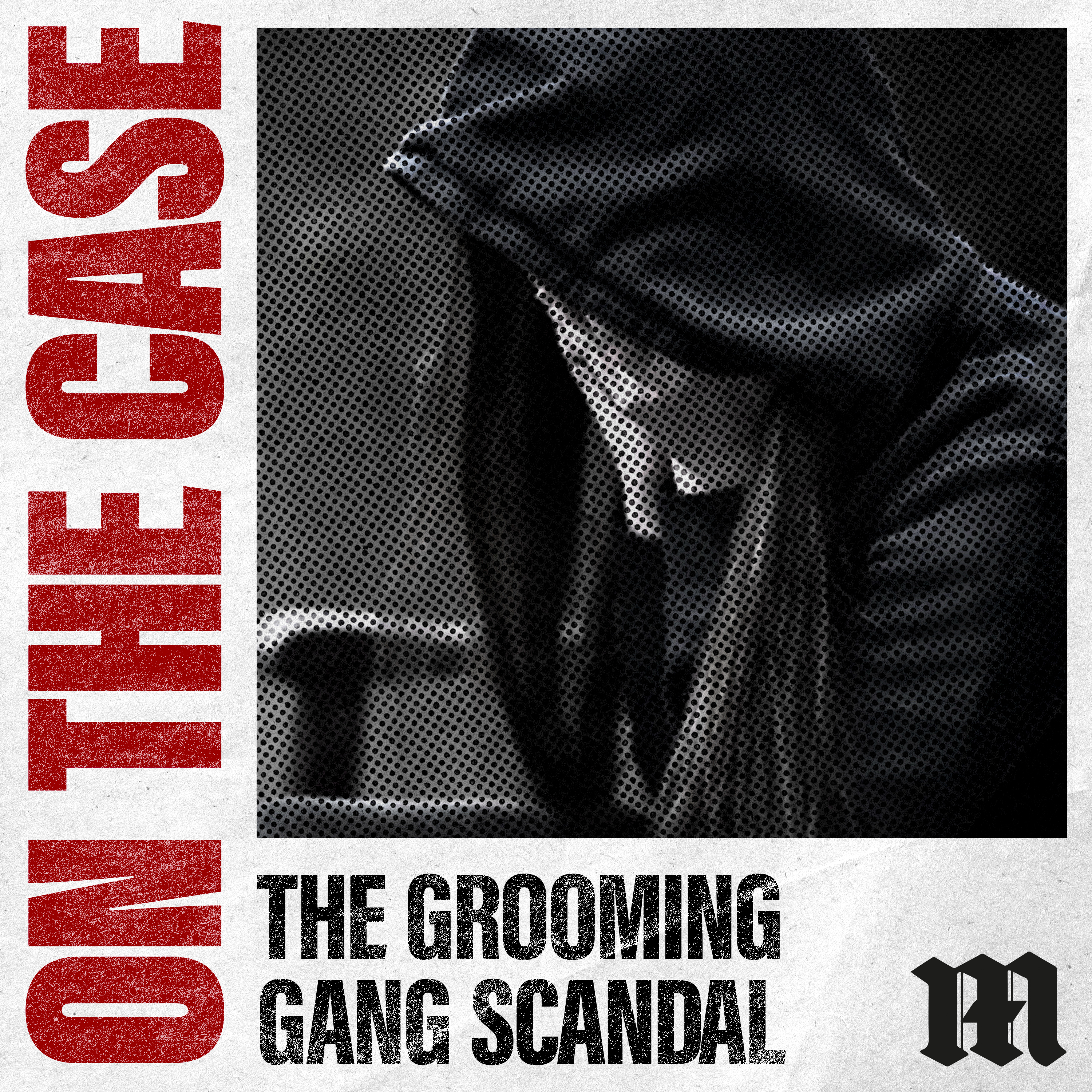 On The Case: The Grooming Gang Scandal