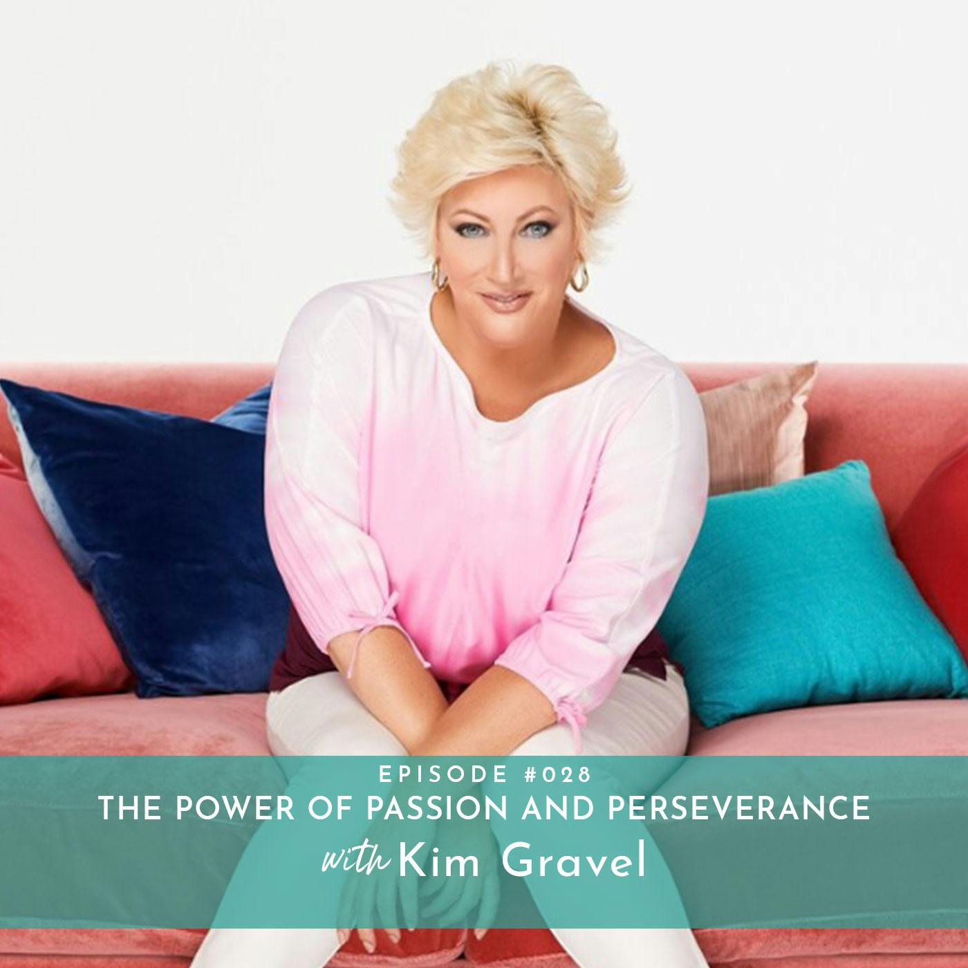 The Power of Passion and Perseverance with Kim Gravel