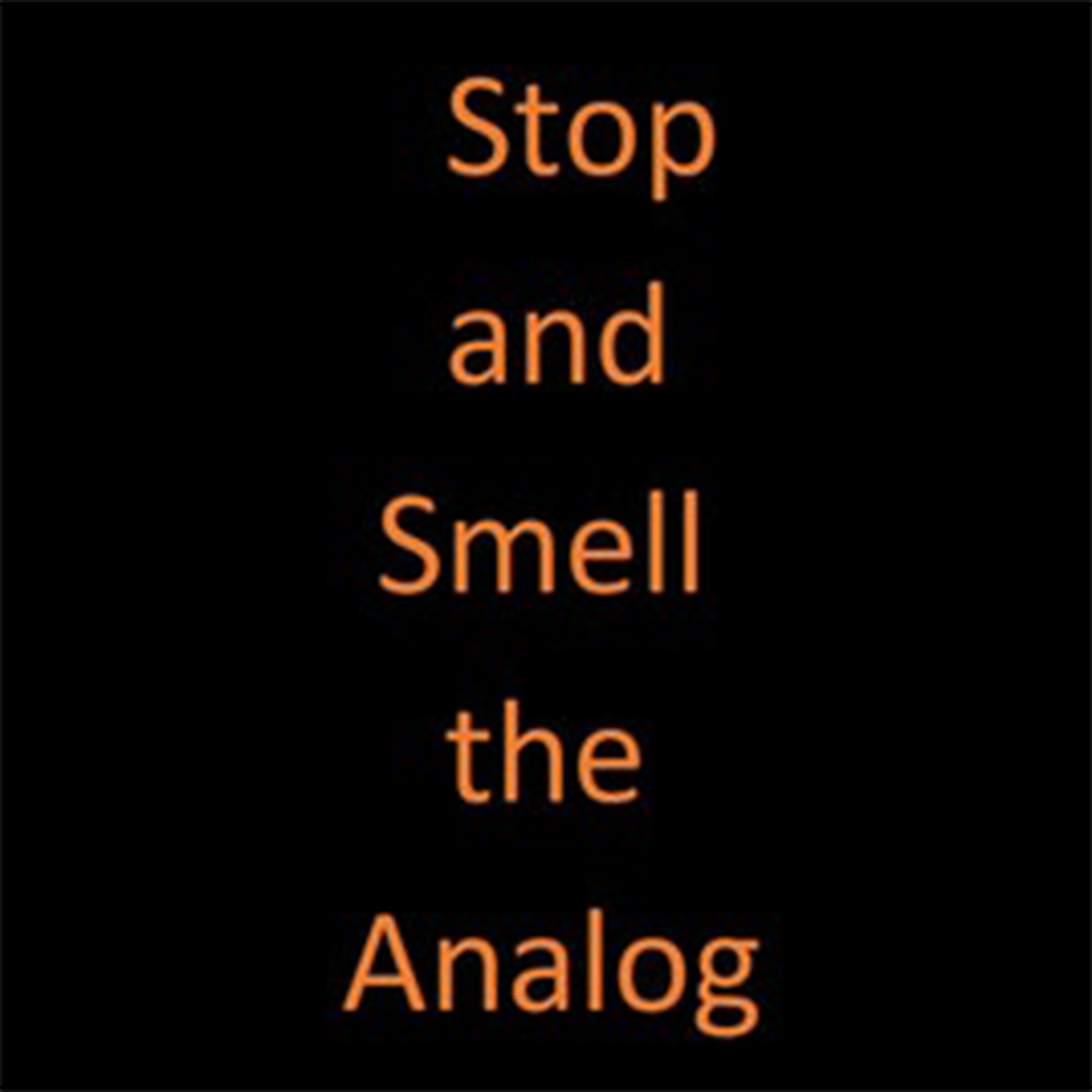 Stop and Smell the Analog