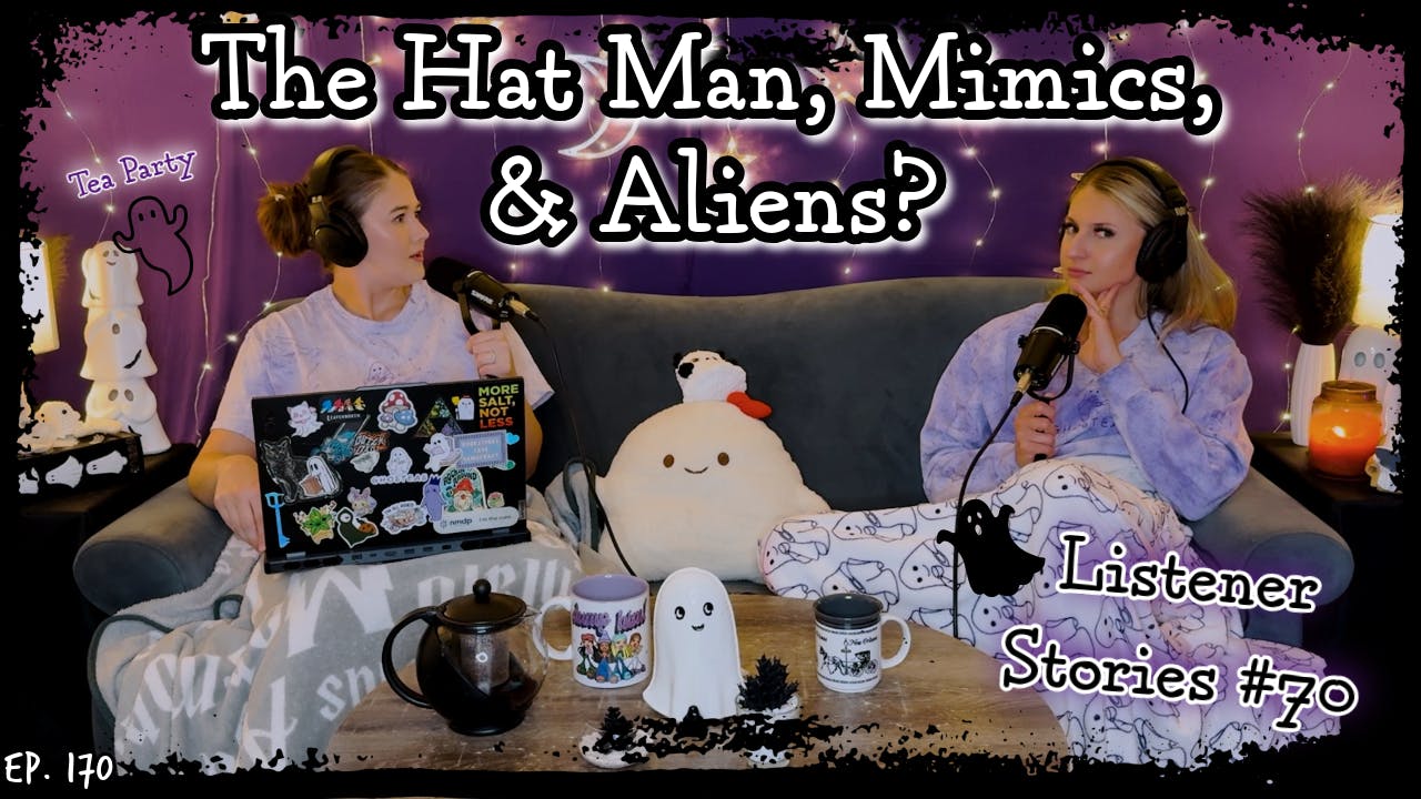 The Hat Man, Mimics, & Aliens? || Ghosteas Tea Party #70 || Paranormal Podcast The Hat Man, Mimics, & Aliens? || Ghosteas Tea Party #70 || Paranormal Podcast