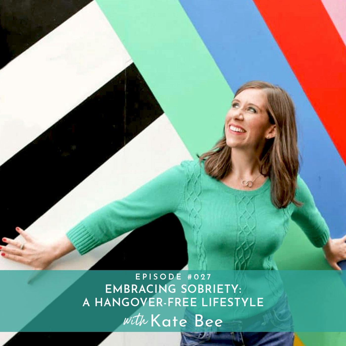 Embracing Sobriety: A Hangover-Free Lifestyle with Kate Bee