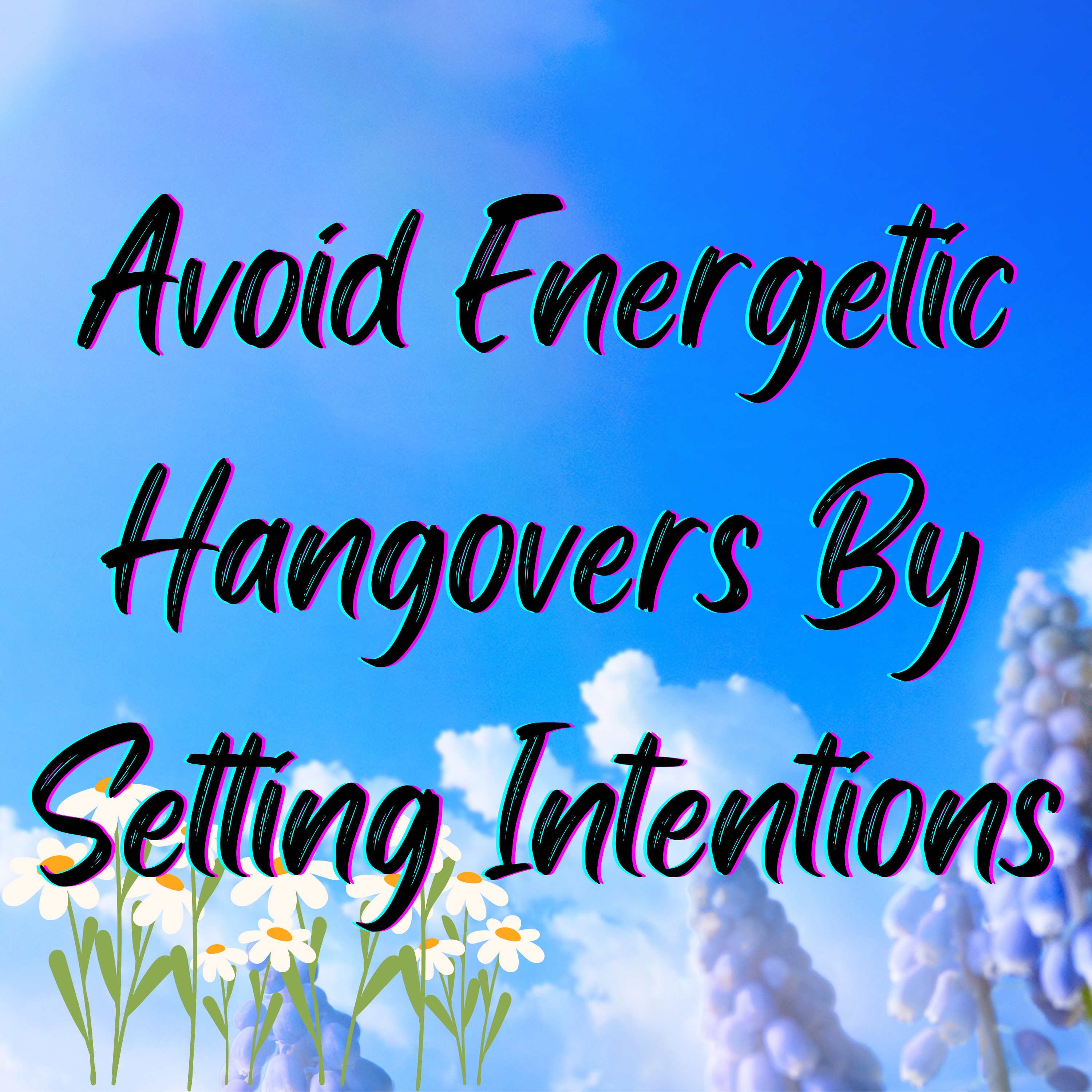 How to Avoid an Energetic Hangover: Set an Intention
