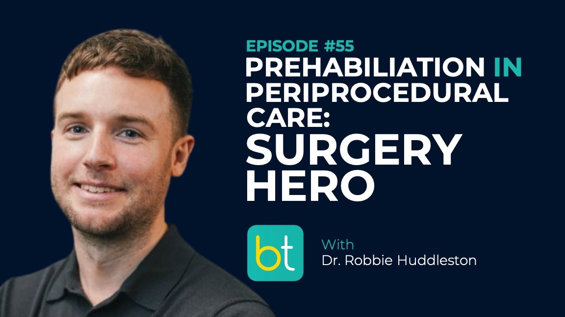 Ep. 55 Prehabilitation in Periprocedural Care: Surgery Hero with Dr. Robbie Huddleston episode artwork