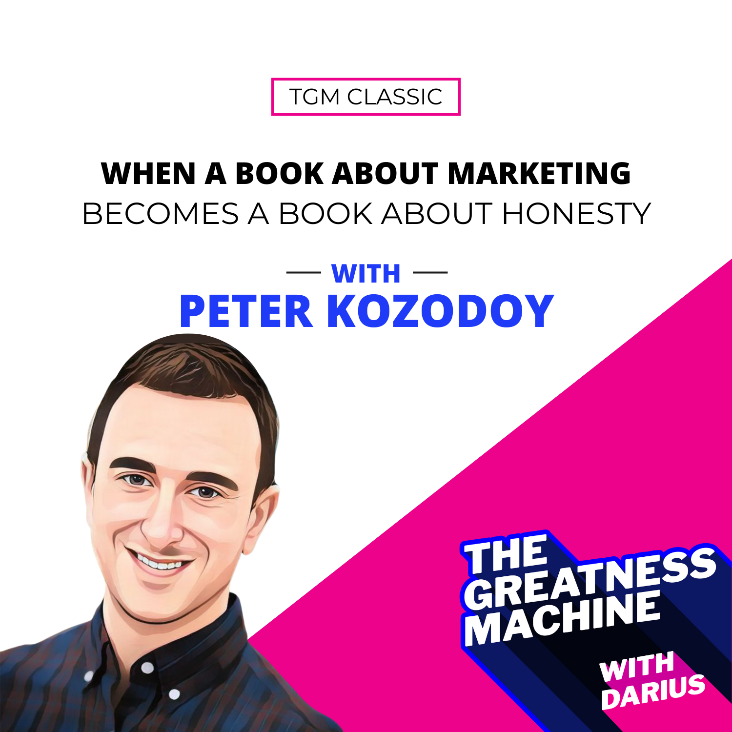 TGM Classic | Peter Kozodoy | When a Book about Marketing Becomes a Book about Honesty episode artwork