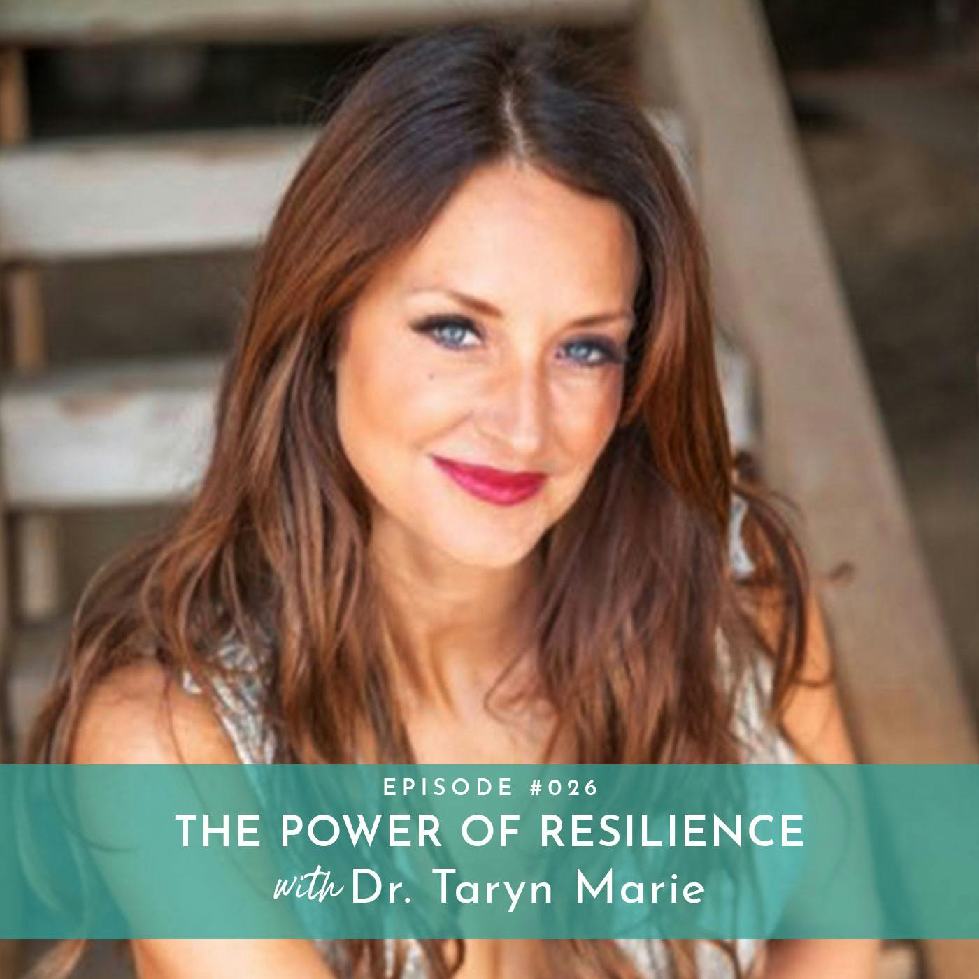 The Power of Resilience with Dr. Taryn Marie