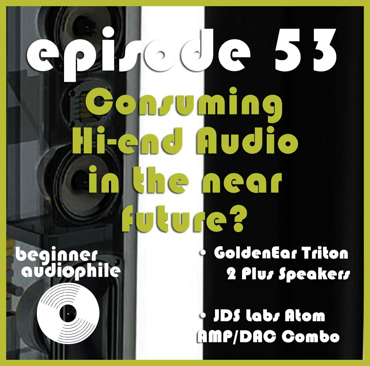 53: How Do We Audition Gear Moving Forward? | GoldenEar Triton 2+ Review and More!