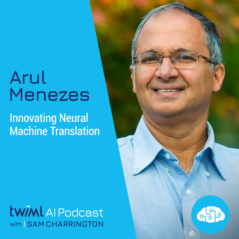 Innovating Neural Machine Translation with Arul Menezes - #458 Episode cover