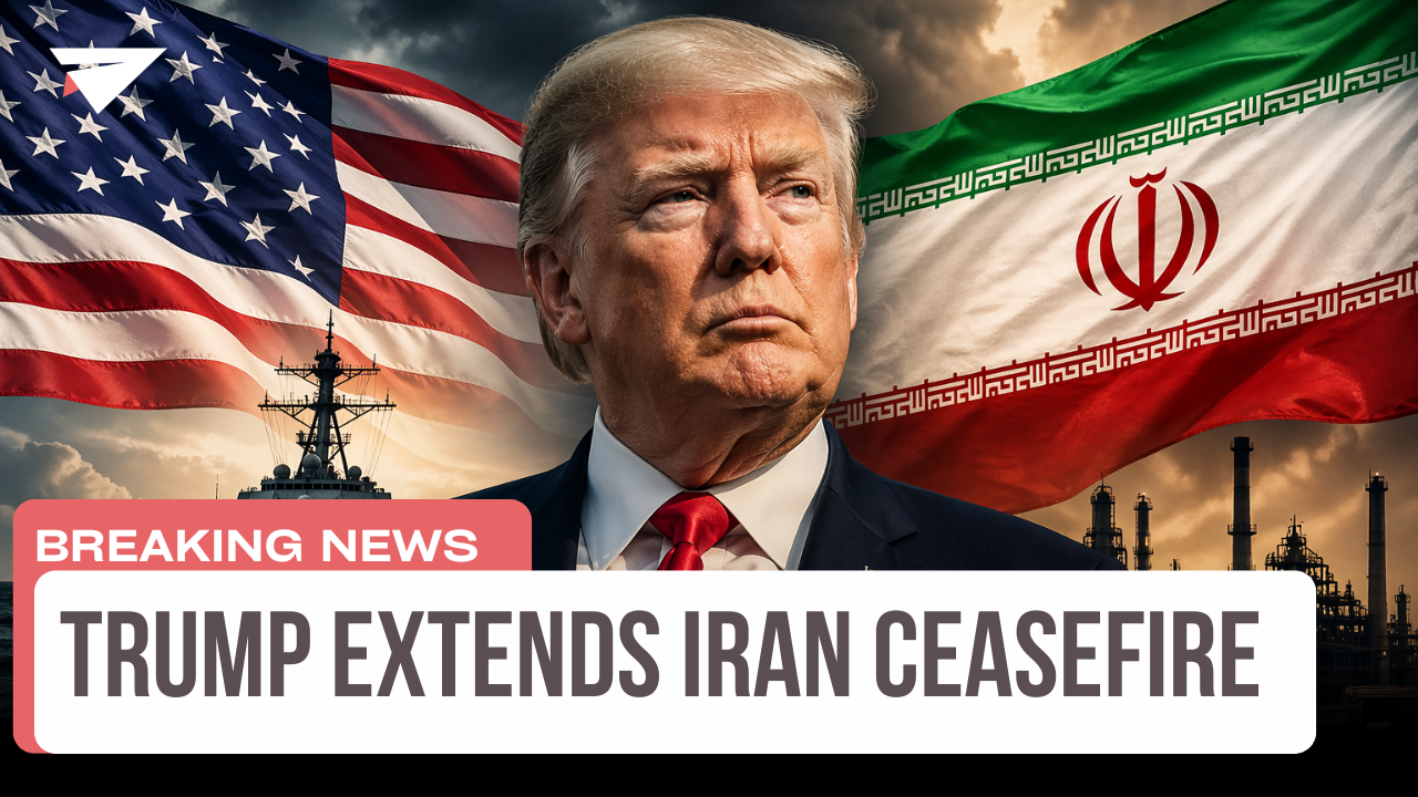 Trump Extends Iran Ceasefire, Breaking News