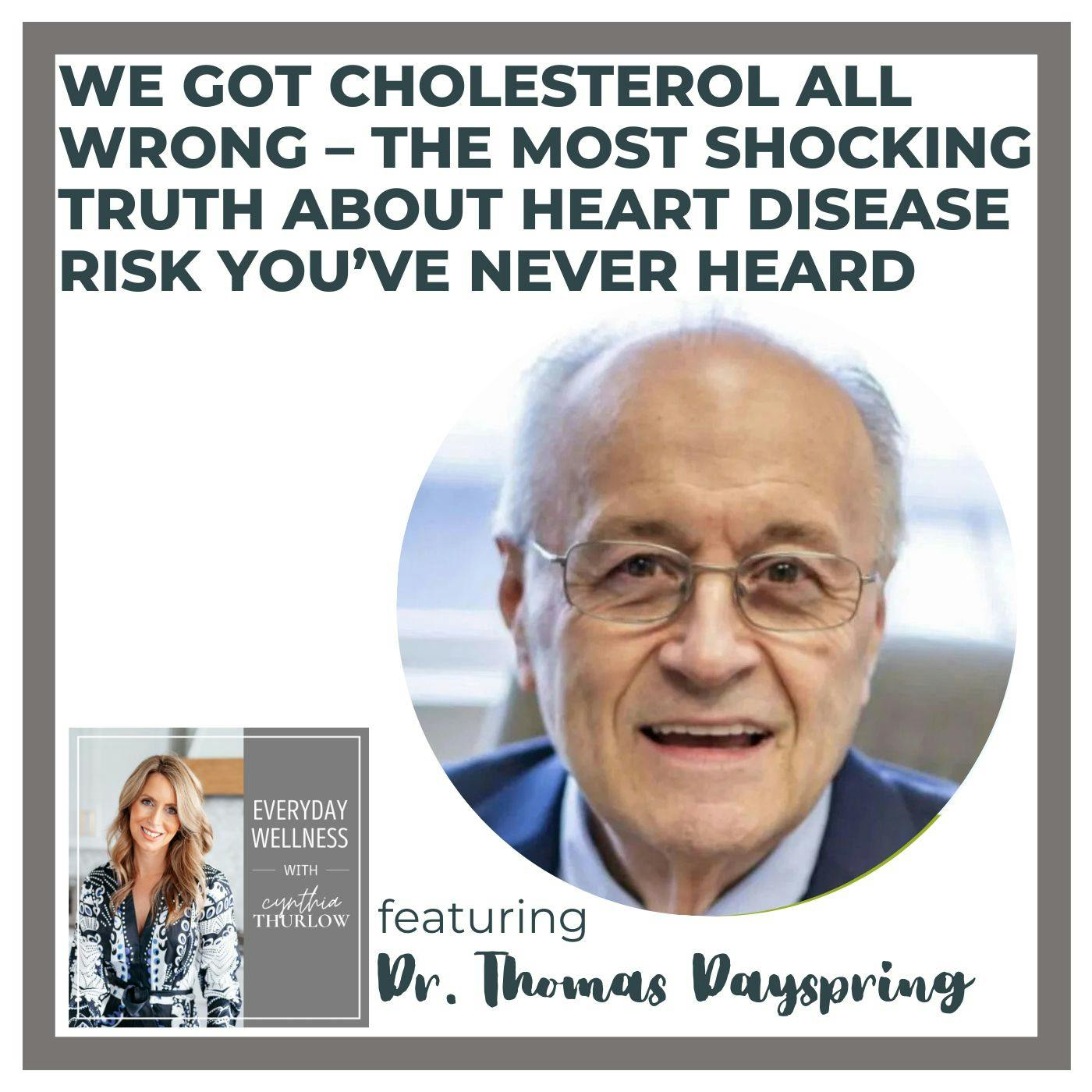494: We Got Cholesterol All Wrong–The Most Shocking Truth About Heart Disease Risk You’ve Never Heard with Dr. Thomas Dayspring