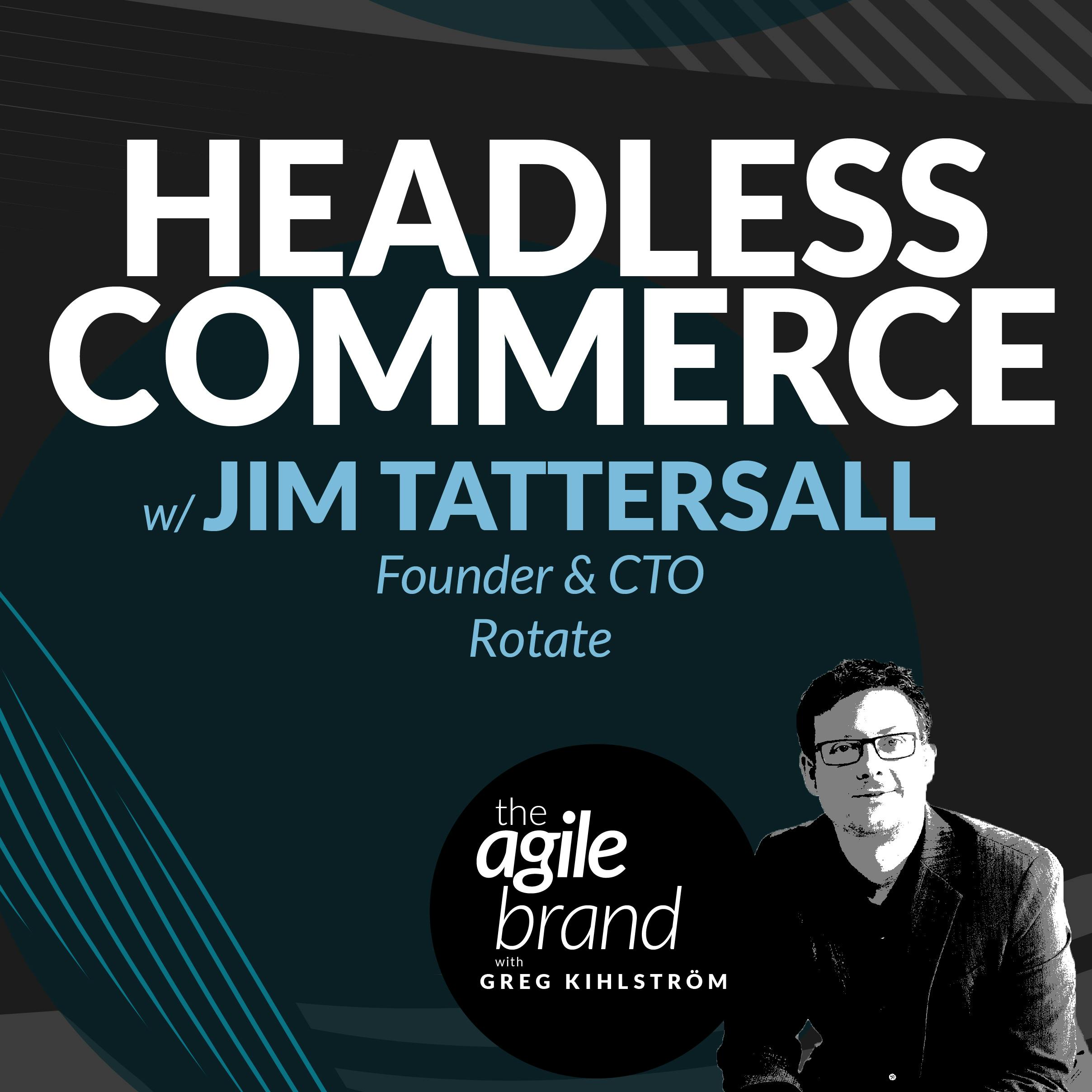 Headless commerce with Jim Tattersall, Rotate