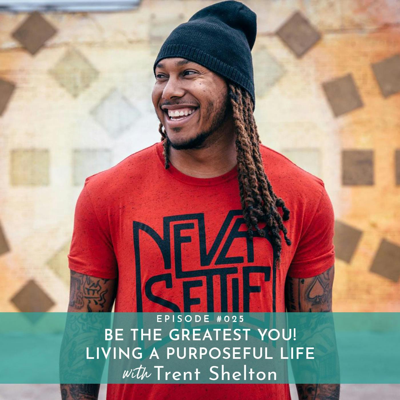 Be The Greatest You! Living a Purposeful Life with Trent Shelton