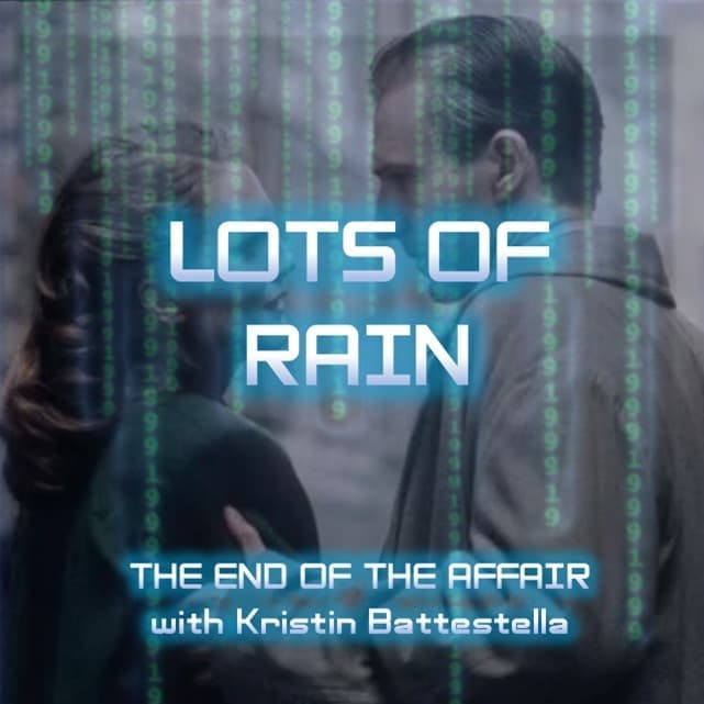THE END OF THE AFFAIR: "Lots of Rain" - with Kristin Battestella THE END OF THE AFFAIR: "Lots of Rain" - with Kristin Battestella
