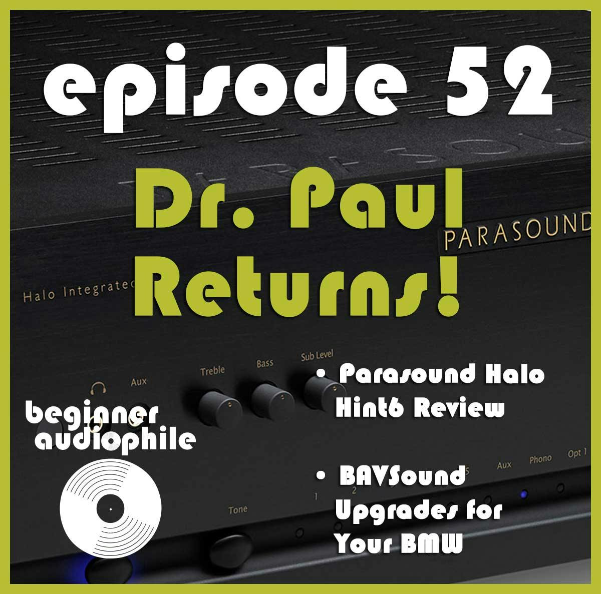 52: Dr. Paul Returns! | Parasound Halo Hint 6 Review | BMW Audio Upgrades