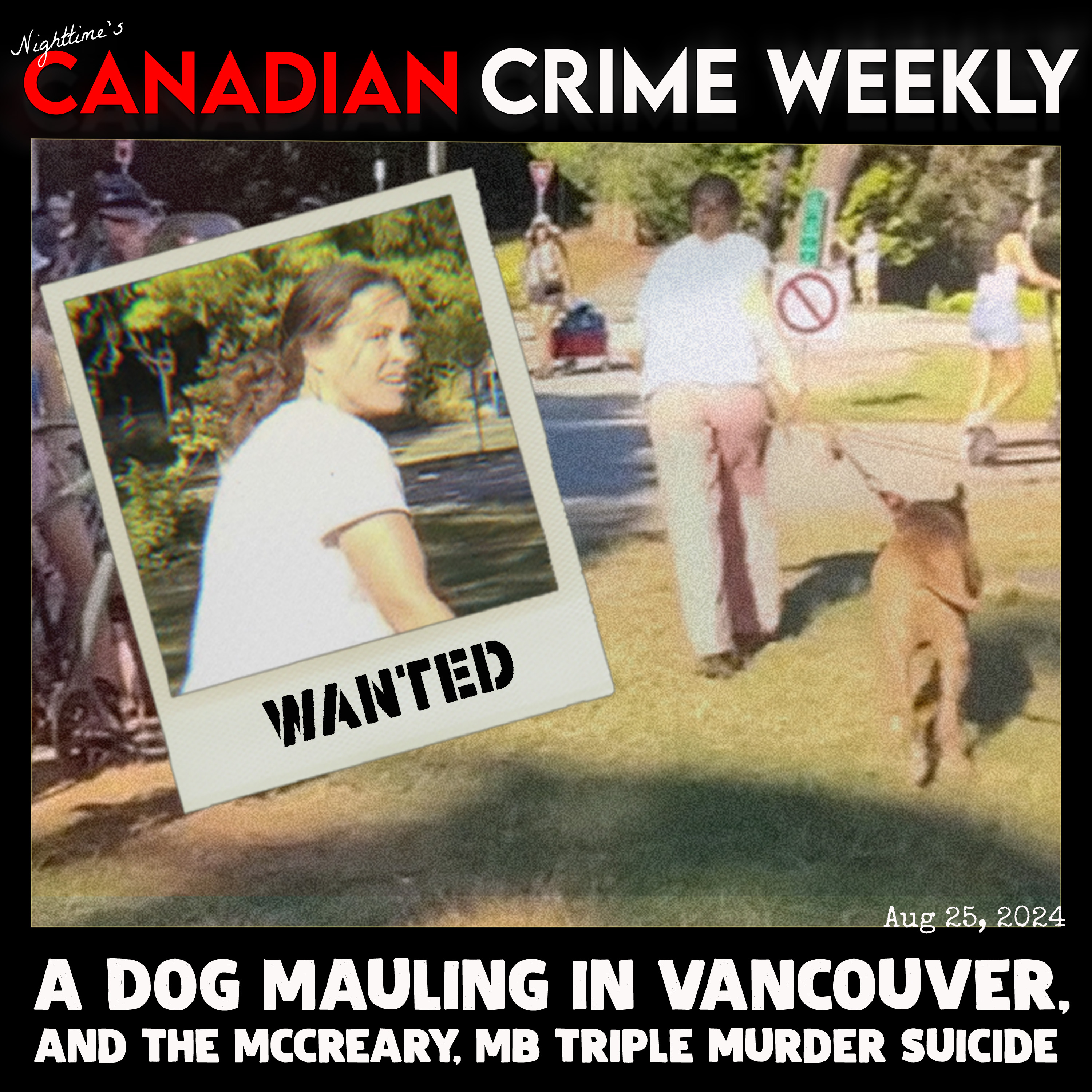 Canadian Crime Weekly - Aug 25, 2024 - dog mauling manhunt in Vancouver, McCreary triple murder/suicide, and Canada's continued societal decline