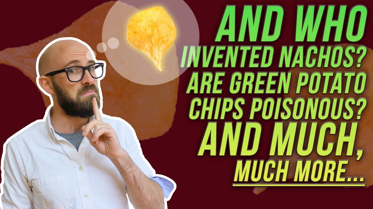 Who Invented Nachos and the Potato Chip? Is the Green Part of the Potato Bad for You? And Much, Much More