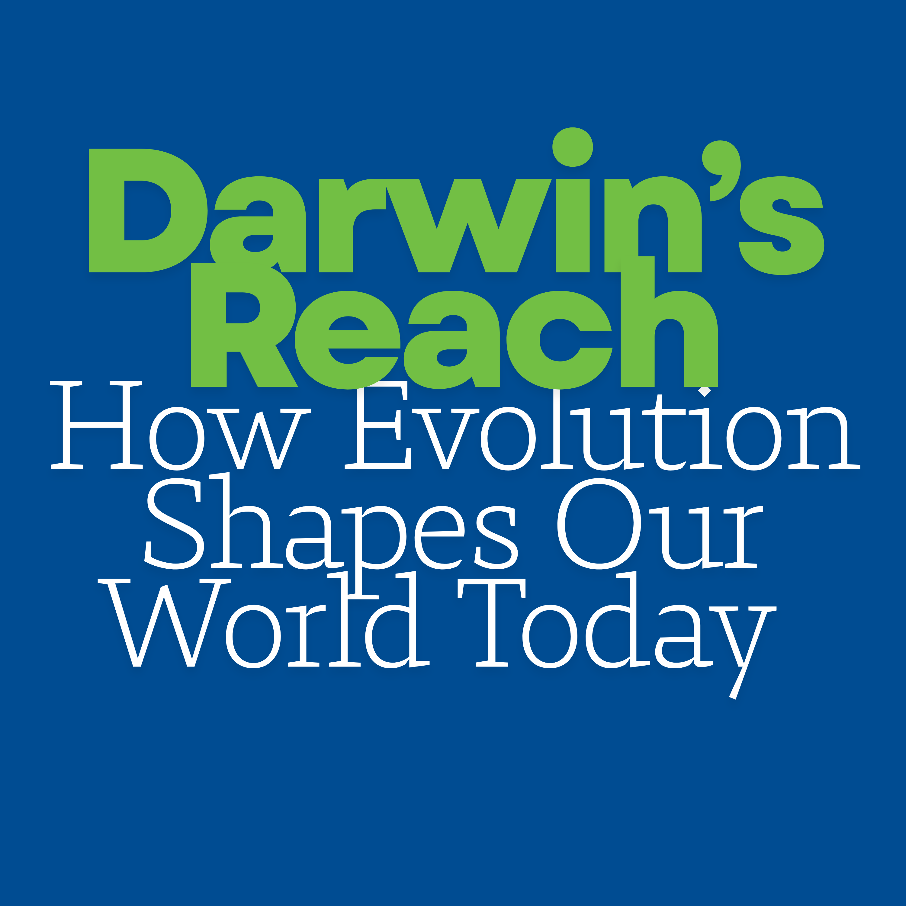 Darwin's Reach: How Evolution Shapes Our World Today