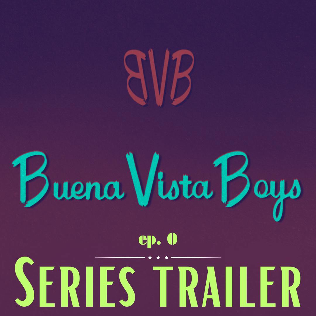 Episode 0 | The Buena Vista Boys Series Trailer Episode 0 | The Buena Vista Boys Series Trailer