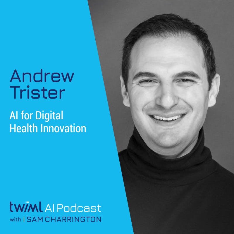 AI for Digital Health Innovation with Andrew Trister - #455