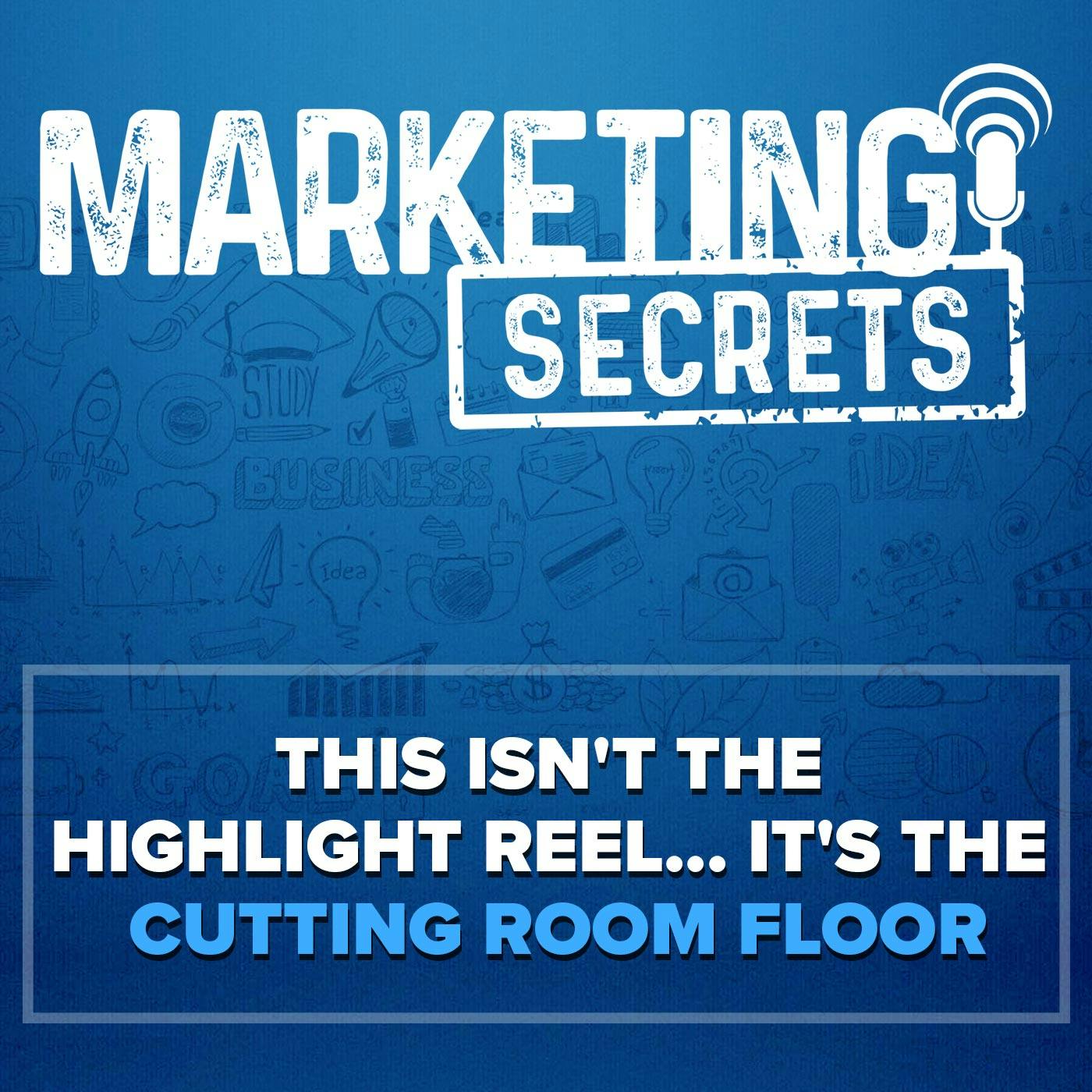 This Isn't The Highlight Reel... It's The Cutting Room Floor by Russell Brunson