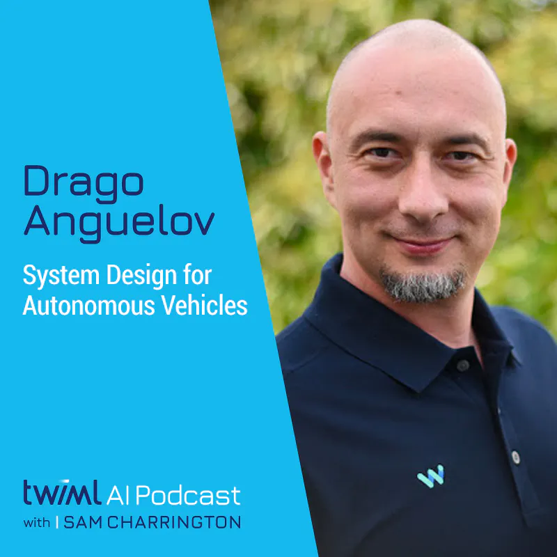 System Design for Autonomous Vehicles with Drago Anguelov - #454 Episode cover