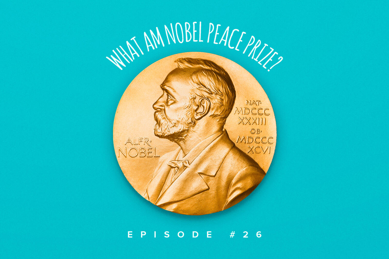 26 – What Am Nobel Peace Prize? podcast artwork