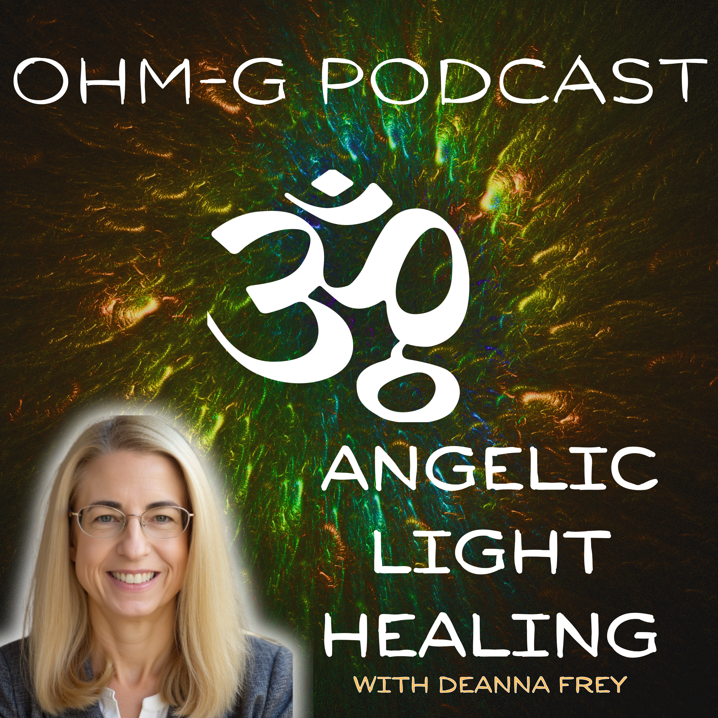 Angelic Light Healing with Deanna Frey EP 94